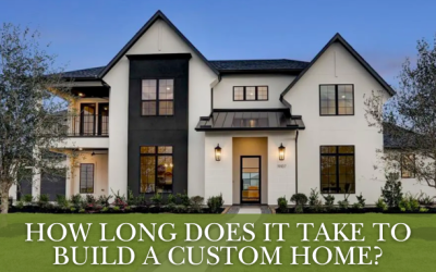 How Long Does It Take to Build a Custom Home?