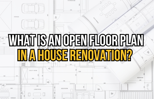 What Is an Open Floor Plan in a House Renovation?